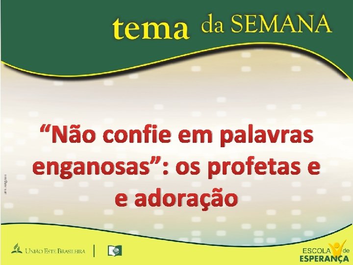 “Não confie em palavras enganosas”: os profetas e e adoração 