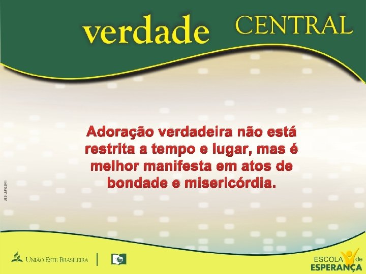 Adoração verdadeira não está restrita a tempo e lugar, mas é melhor manifesta em