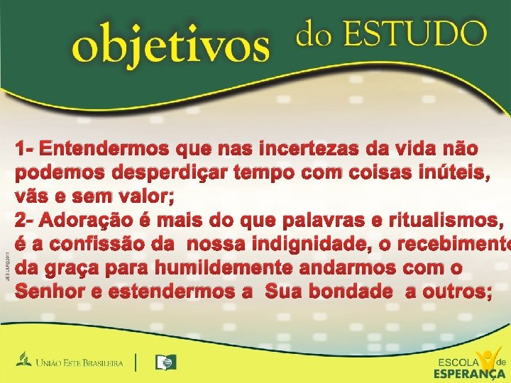 1 - Entendermos que nas incertezas da vida não podemos desperdiçar tempo com coisas