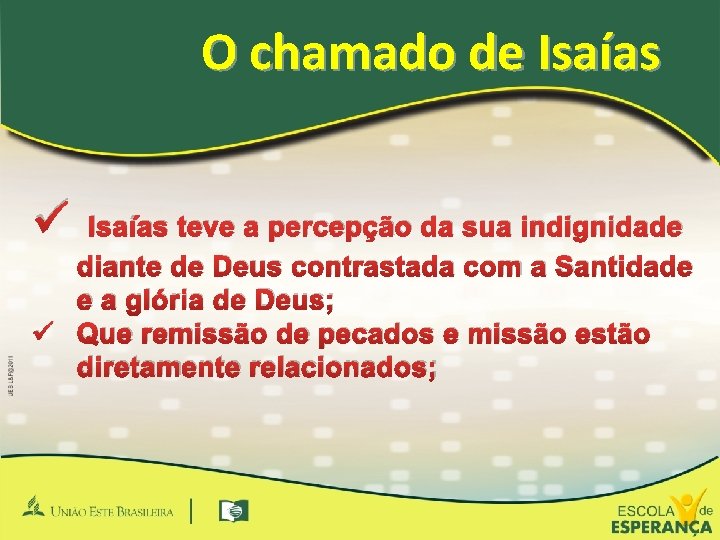 O chamado de Isaías ü Isaías teve a percepção da sua indignidade diante de