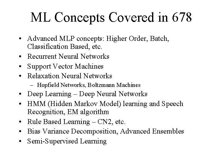 ML Concepts Covered in 678 • Advanced MLP concepts: Higher Order, Batch, Classification Based,