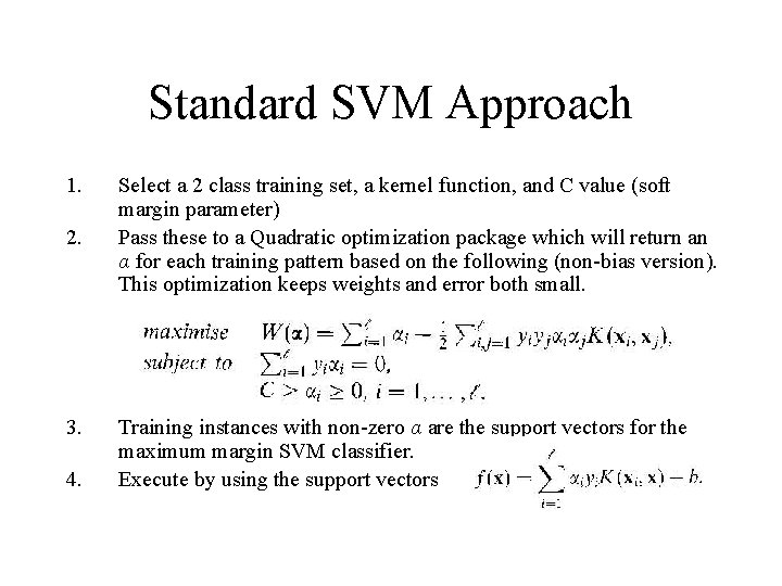 Standard SVM Approach 1. 2. 3. 4. Select a 2 class training set, a