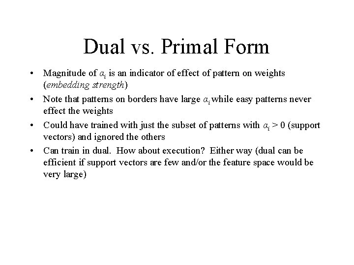 Dual vs. Primal Form • Magnitude of αi is an indicator of effect of