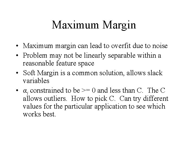 Maximum Margin • Maximum margin can lead to overfit due to noise • Problem