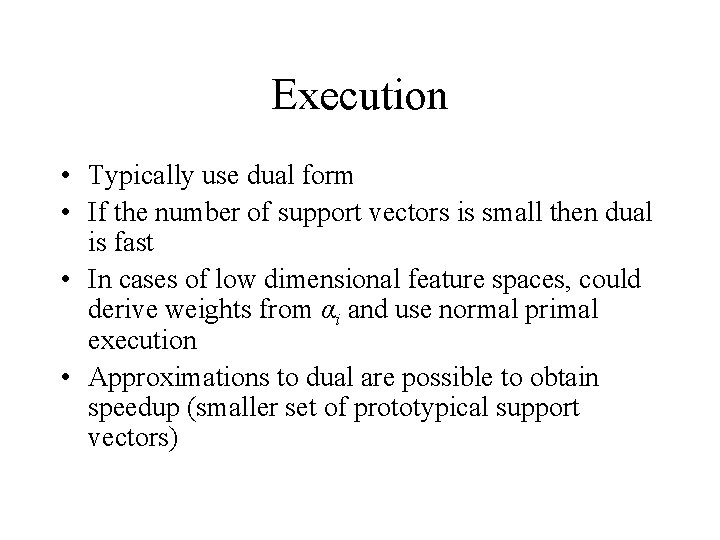 Execution • Typically use dual form • If the number of support vectors is