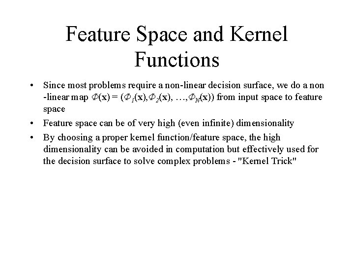 Feature Space and Kernel Functions • Since most problems require a non-linear decision surface,