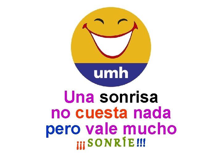 Una sonrisa no cuesta nada pero vale mucho ¡¡¡ S O N R Í