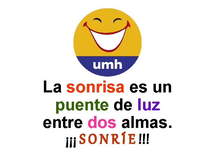 La sonrisa es un puente de luz entre dos almas. ¡¡¡ S O N