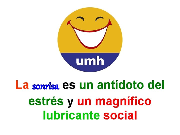 La sonrisa es un antídoto del estrés y un magnífico lubricante social 