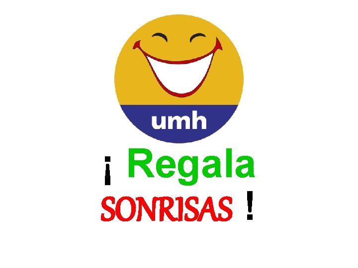 ¡ Regala SONRISAS ! 