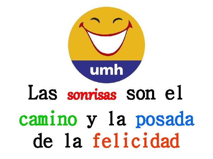 Las sonrisas son el camino y la posada de la felicidad 