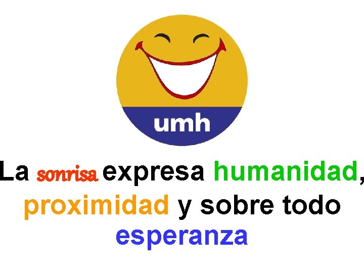 La sonrisa expresa humanidad, proximidad y sobre todo esperanza 