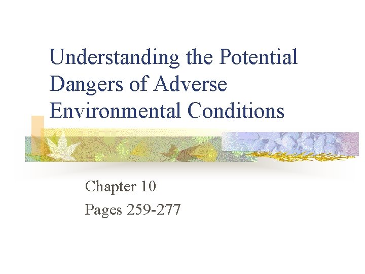 Understanding the Potential Dangers of Adverse Environmental Conditions Chapter 10 Pages 259 -277 