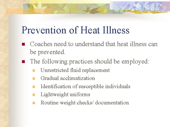 Prevention of Heat Illness n n Coaches need to understand that heat illness can