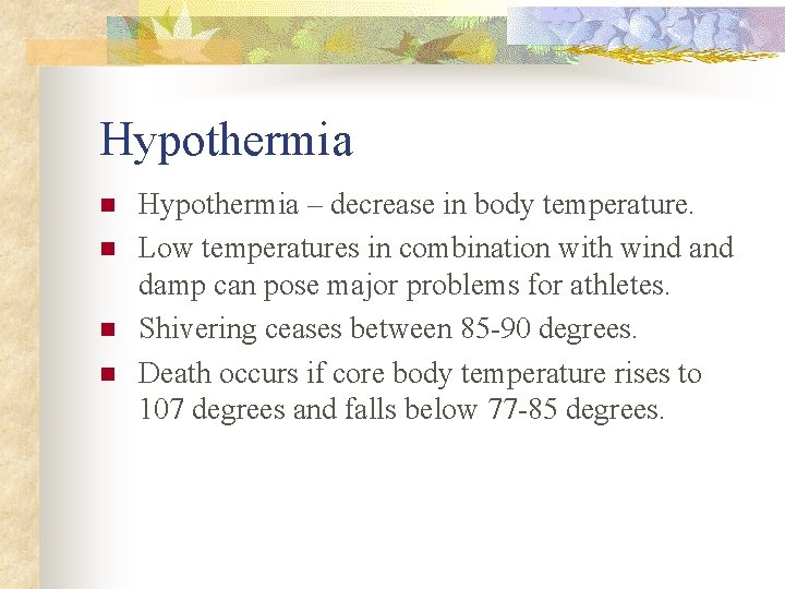 Hypothermia n n Hypothermia – decrease in body temperature. Low temperatures in combination with