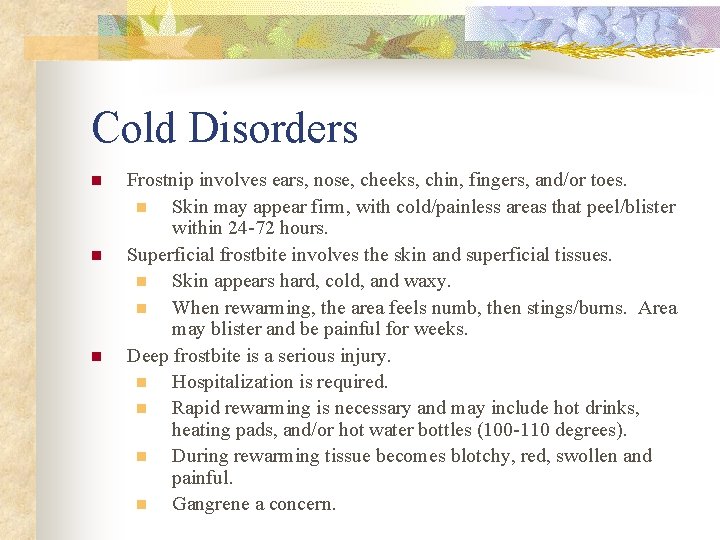 Cold Disorders n n n Frostnip involves ears, nose, cheeks, chin, fingers, and/or toes.