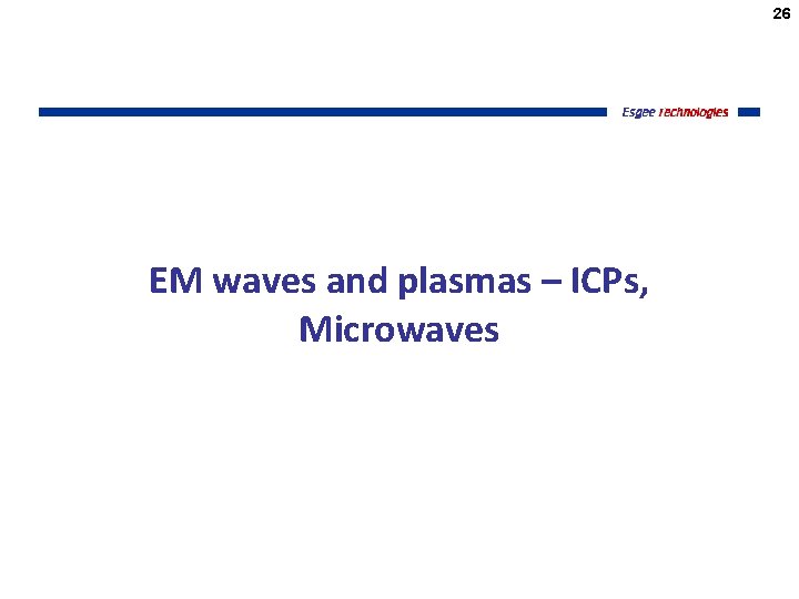 26 EM waves and plasmas – ICPs, Microwaves 