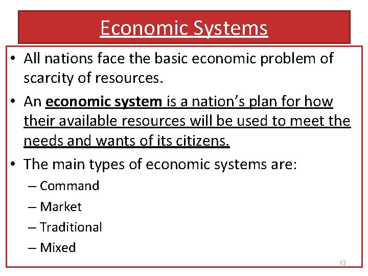 Economic Systems • All nations face the basic economic problem of scarcity of resources.