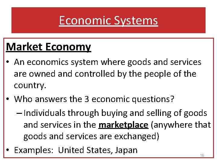 Economic Systems Market Economy • An economics system where goods and services are owned