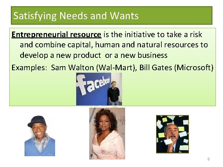 Satisfying Needs and Wants Entrepreneurial resource is the initiative to take a risk and