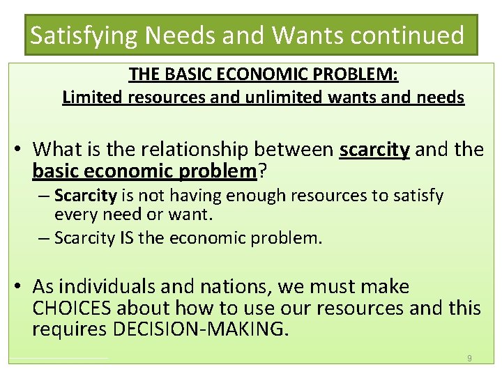 Satisfying Needs and Wants continued THE BASIC ECONOMIC PROBLEM: Limited resources and unlimited wants