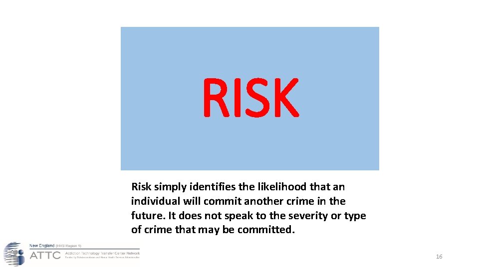 RISK Risk simply identifies the likelihood that an individual will commit another crime in