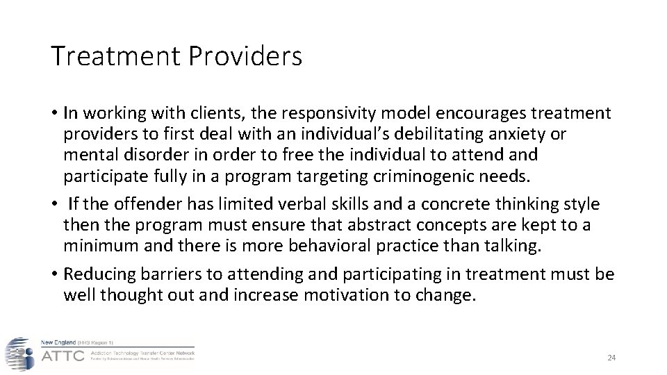Treatment Providers • In working with clients, the responsivity model encourages treatment providers to