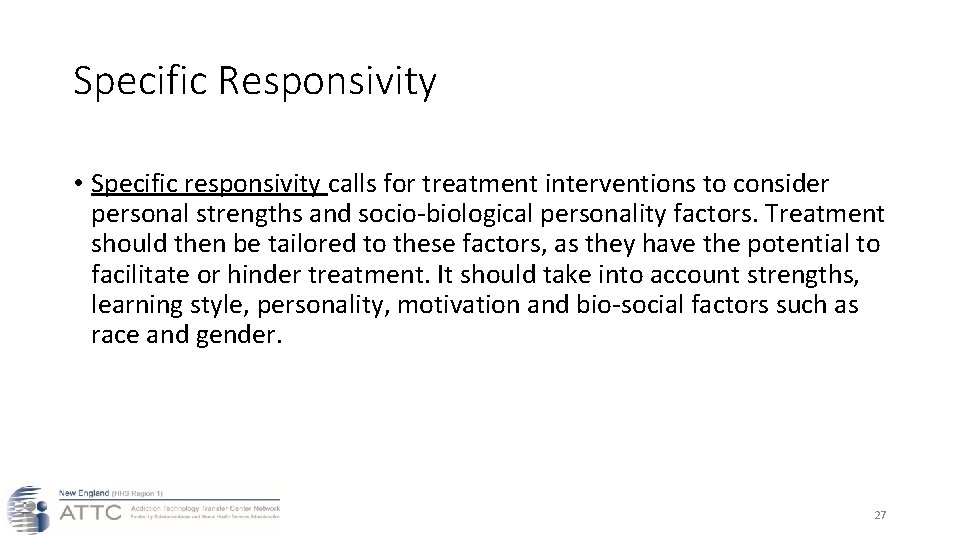 Specific Responsivity • Specific responsivity calls for treatment interventions to consider personal strengths and