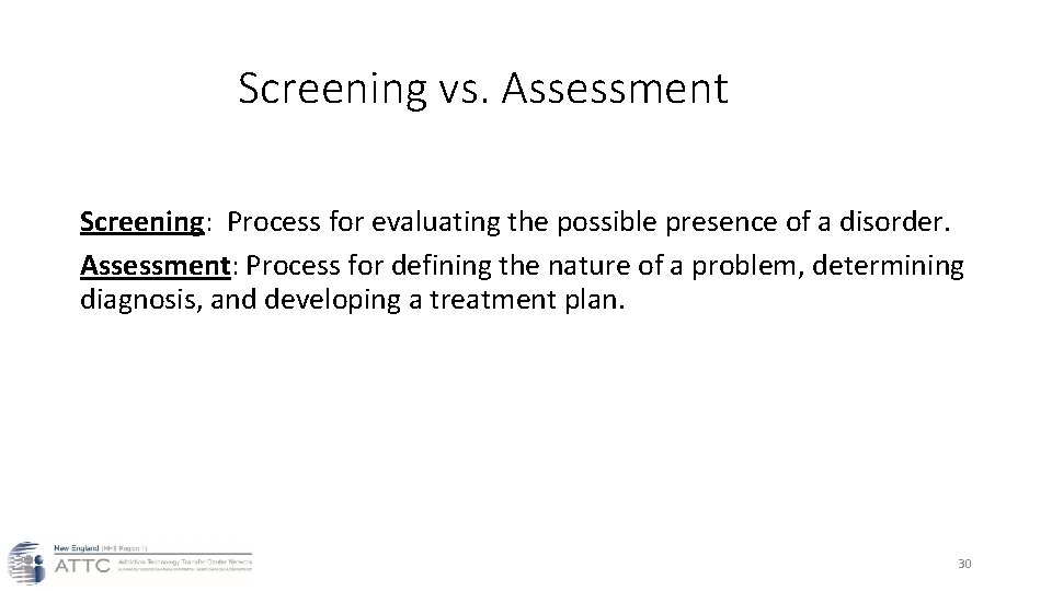 Screening vs. Assessment Screening: Process for evaluating the possible presence of a disorder. Assessment: