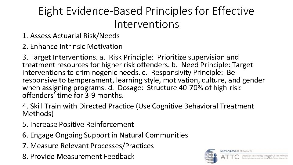 Eight Evidence-Based Principles for Effective Interventions 1. Assess Actuarial Risk/Needs 2. Enhance Intrinsic Motivation