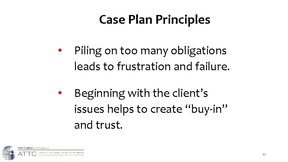 Case Plan Principles • Piling on too many obligations leads to frustration and failure.