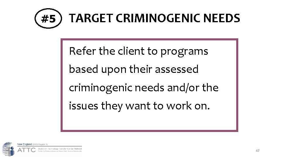 #5 TARGET CRIMINOGENIC NEEDS Refer the client to programs based upon their assessed criminogenic