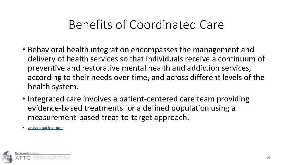 Benefits of Coordinated Care • Behavioral health integration encompasses the management and delivery of