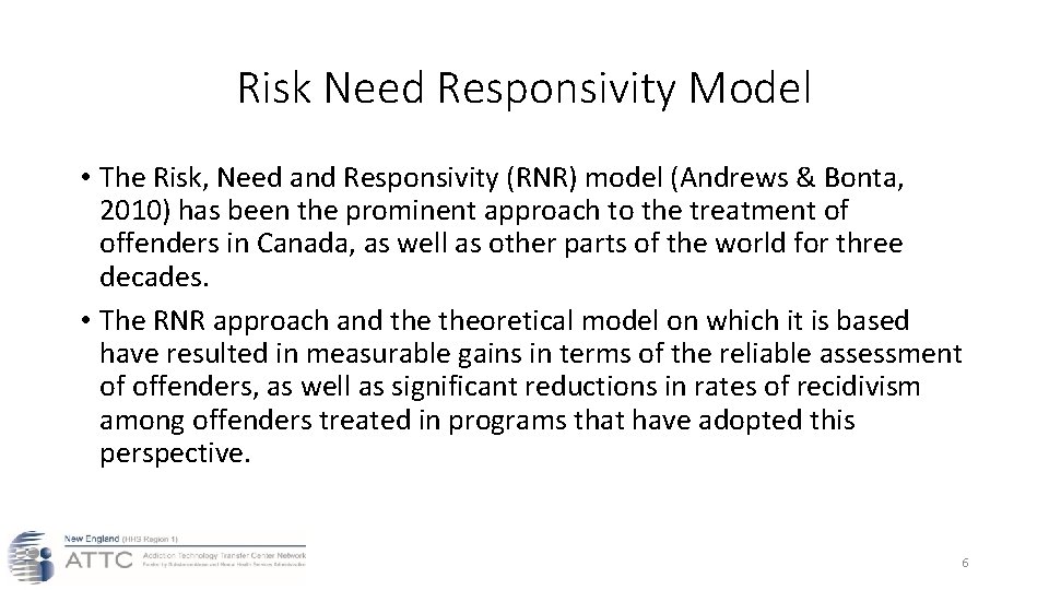 Risk Need Responsivity Model • The Risk, Need and Responsivity (RNR) model (Andrews &