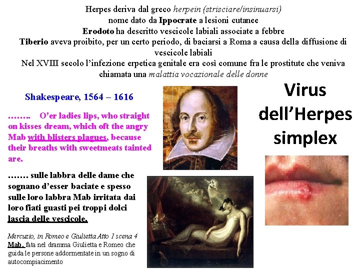 Herpes deriva dal greco herpein (strisciare/insinuarsi) nome dato da Ippocrate a lesioni cutanee Erodoto