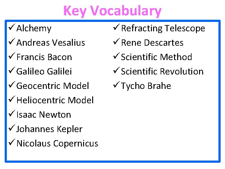 Key Vocabulary ü Alchemy ü Andreas Vesalius ü Francis Bacon ü Galileo Galilei ü