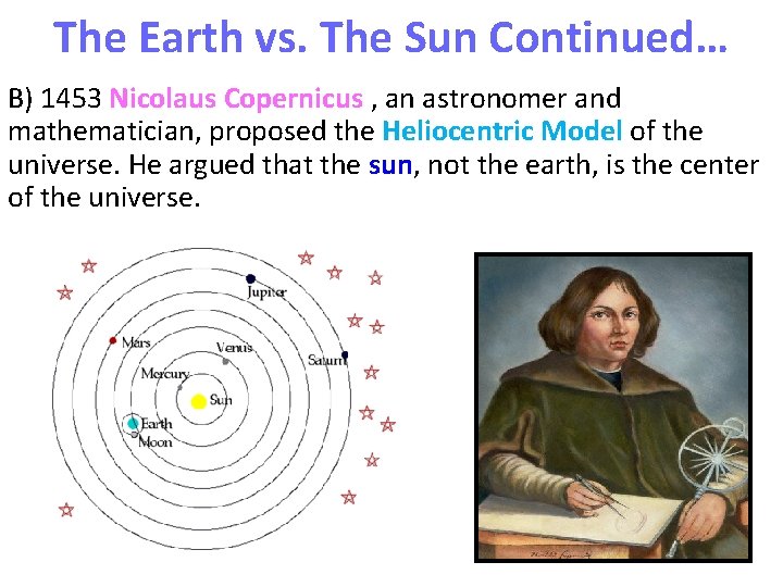 The Earth vs. The Sun Continued… B) 1453 Nicolaus Copernicus , an astronomer and