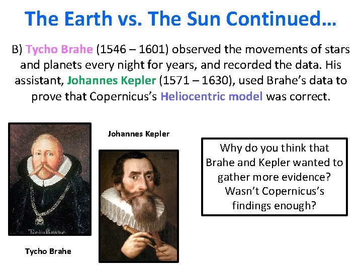 The Earth vs. The Sun Continued… B) Tycho Brahe (1546 – 1601) observed the