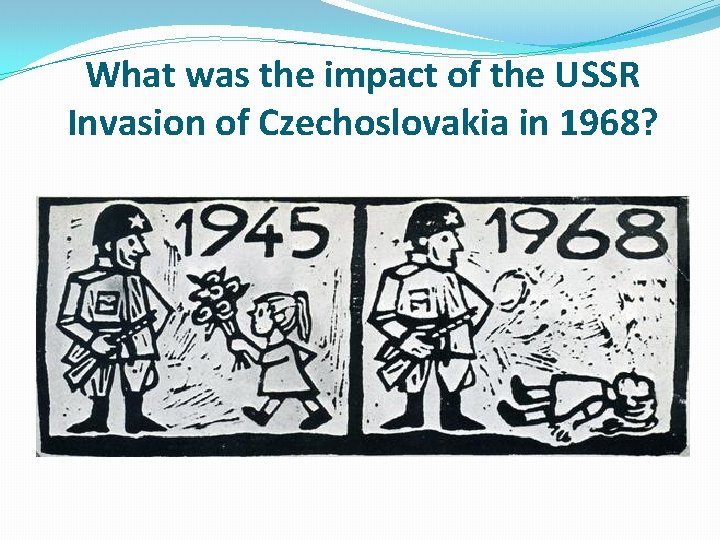 What was the impact of the USSR Invasion of Czechoslovakia in 1968? 