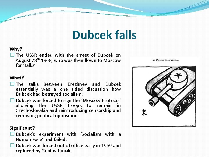 Dubcek falls Why? � The USSR ended with the arrest of Dubcek on August