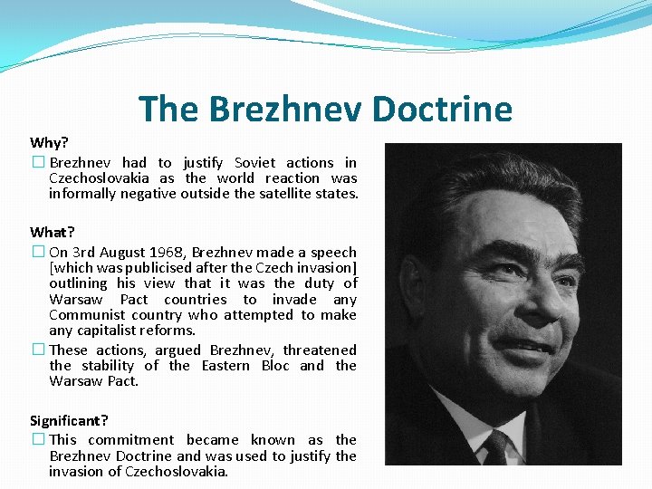 The Brezhnev Doctrine Why? � Brezhnev had to justify Soviet actions in Czechoslovakia as