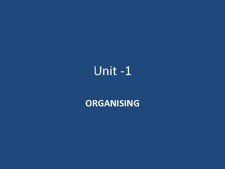 Unit -1 ORGANISING 