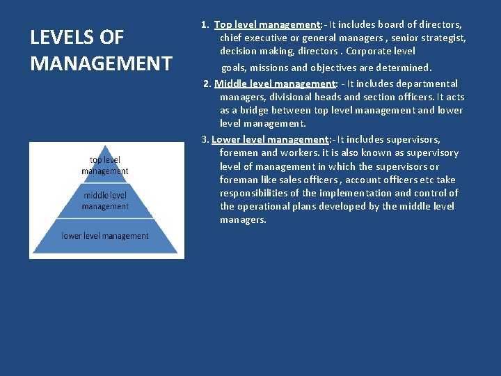 LEVELS OF MANAGEMENT 1. Top level management: - It includes board of directors, chief