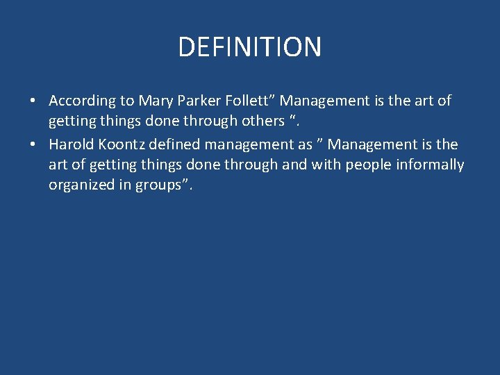 DEFINITION • According to Mary Parker Follett” Management is the art of getting things