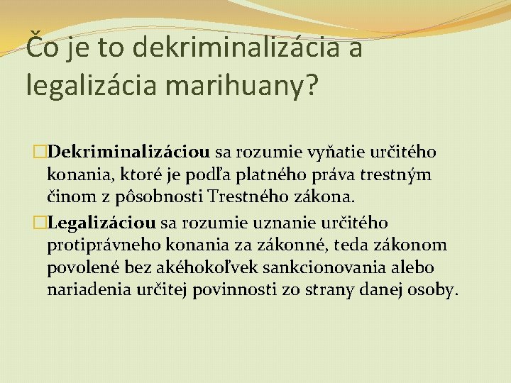 Čo je to dekriminalizácia a legalizácia marihuany? �Dekriminalizáciou sa rozumie vyňatie určitého konania, ktoré