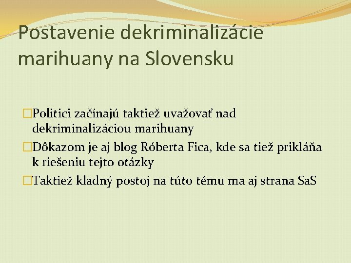 Postavenie dekriminalizácie marihuany na Slovensku �Politici začínajú taktiež uvažovať nad dekriminalizáciou marihuany �Dôkazom je