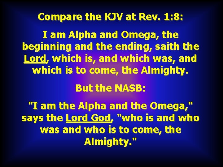 Compare the KJV at Rev. 1: 8: I am Alpha and Omega, the beginning Compare the KJV at Rev. 1: 8: I am Alpha and Omega, the beginning