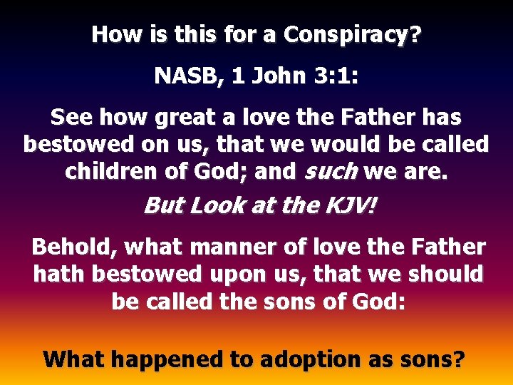 How is this for a Conspiracy? NASB, 1 John 3: 1: See how great How is this for a Conspiracy? NASB, 1 John 3: 1: See how great
