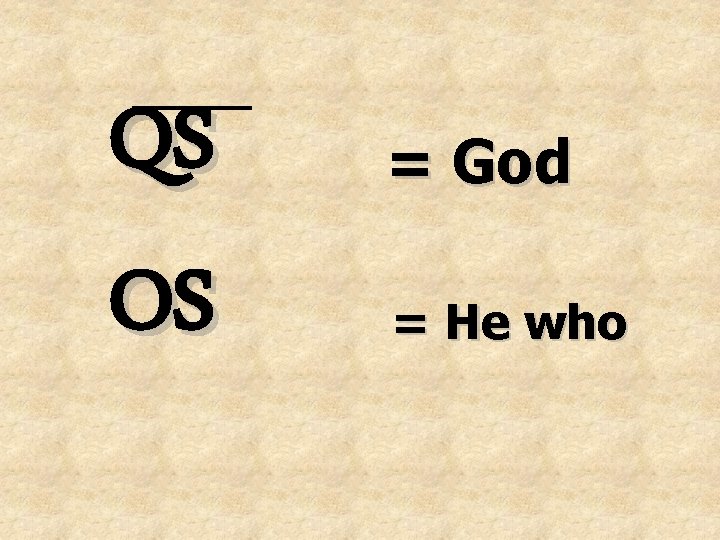 QS OS = God = He who QS OS = God = He who