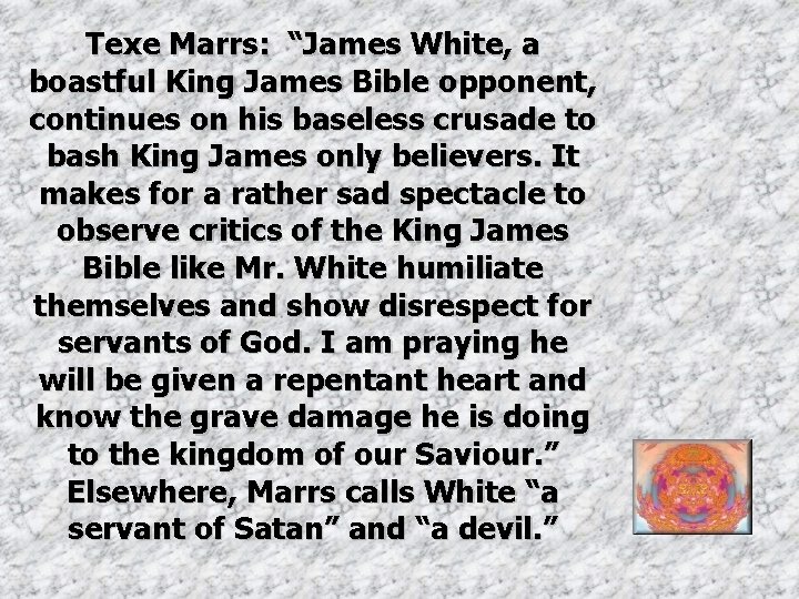 Texe Marrs: “James White, a boastful King James Bible opponent, continues on his baseless Texe Marrs: “James White, a boastful King James Bible opponent, continues on his baseless